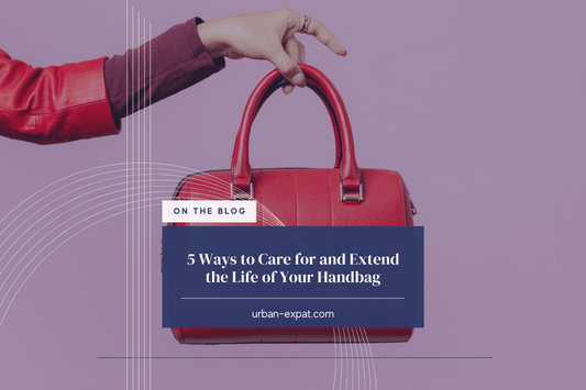 5 Ways to Care for and Extend the Life of Your Handbag - Urban Expat